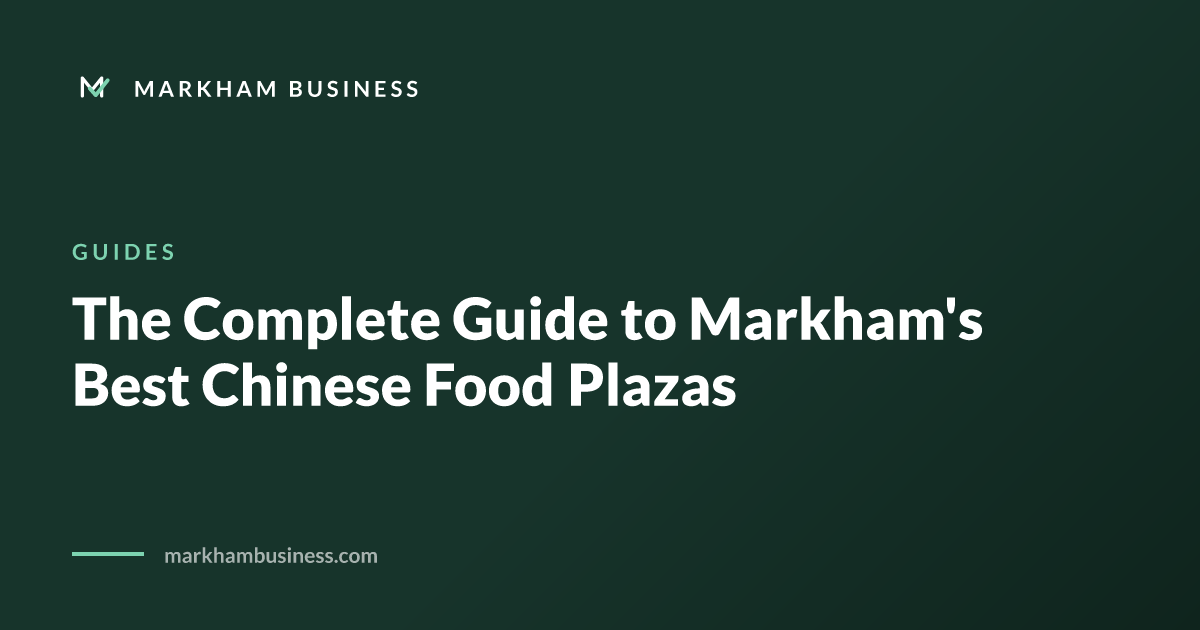 The Complete Guide to Markham's Best Chinese Food Plazas