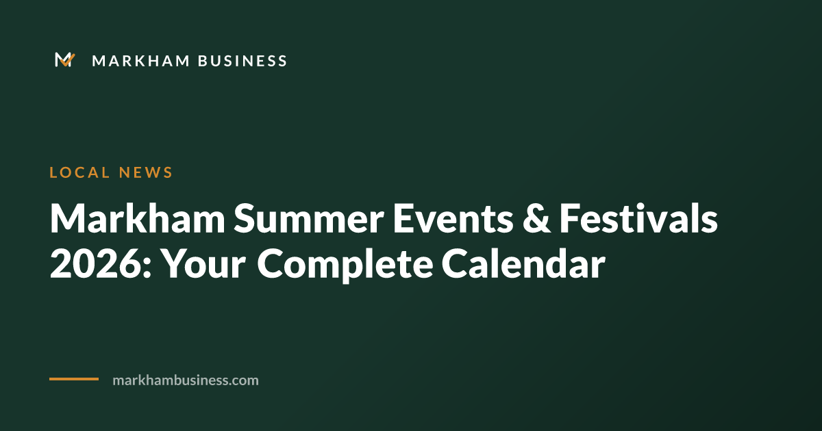 Markham Summer Events & Festivals 2026: Your Complete Calendar